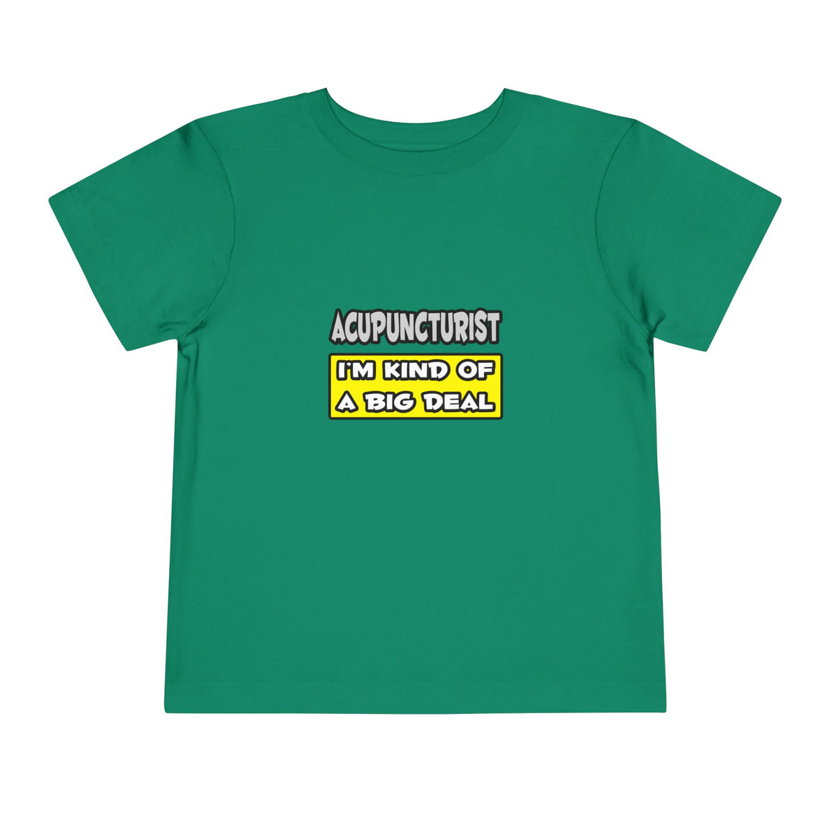 Acupuncturist .. I'm Kind of a Big Deal - Toddler Short Sleeve Tee