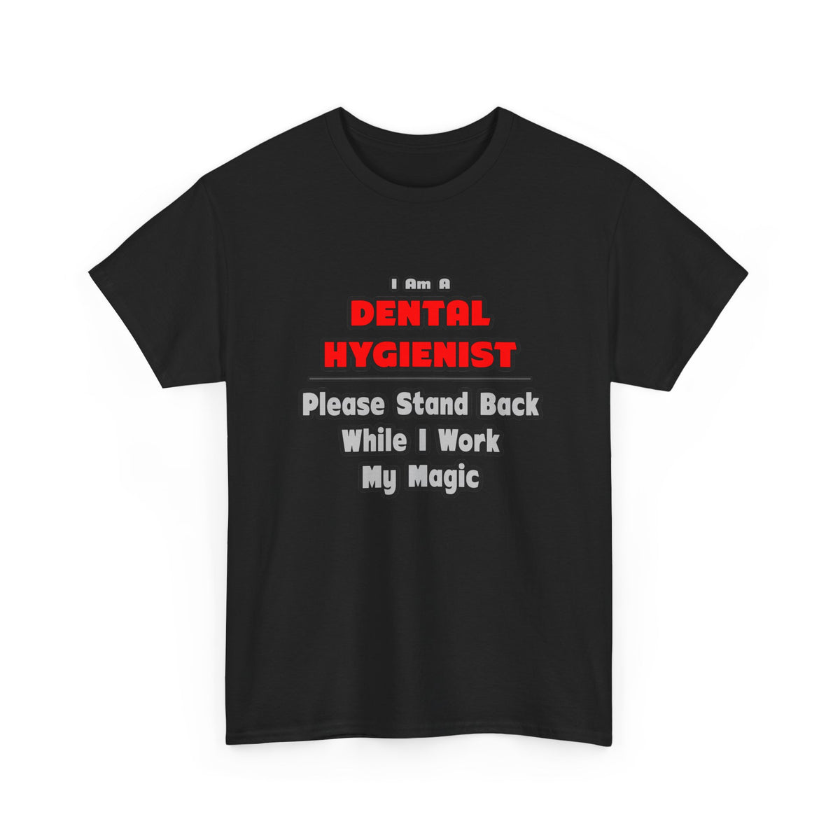 Dental Hygienist...Work My Magic - Unisex Heavy Cotton Tee