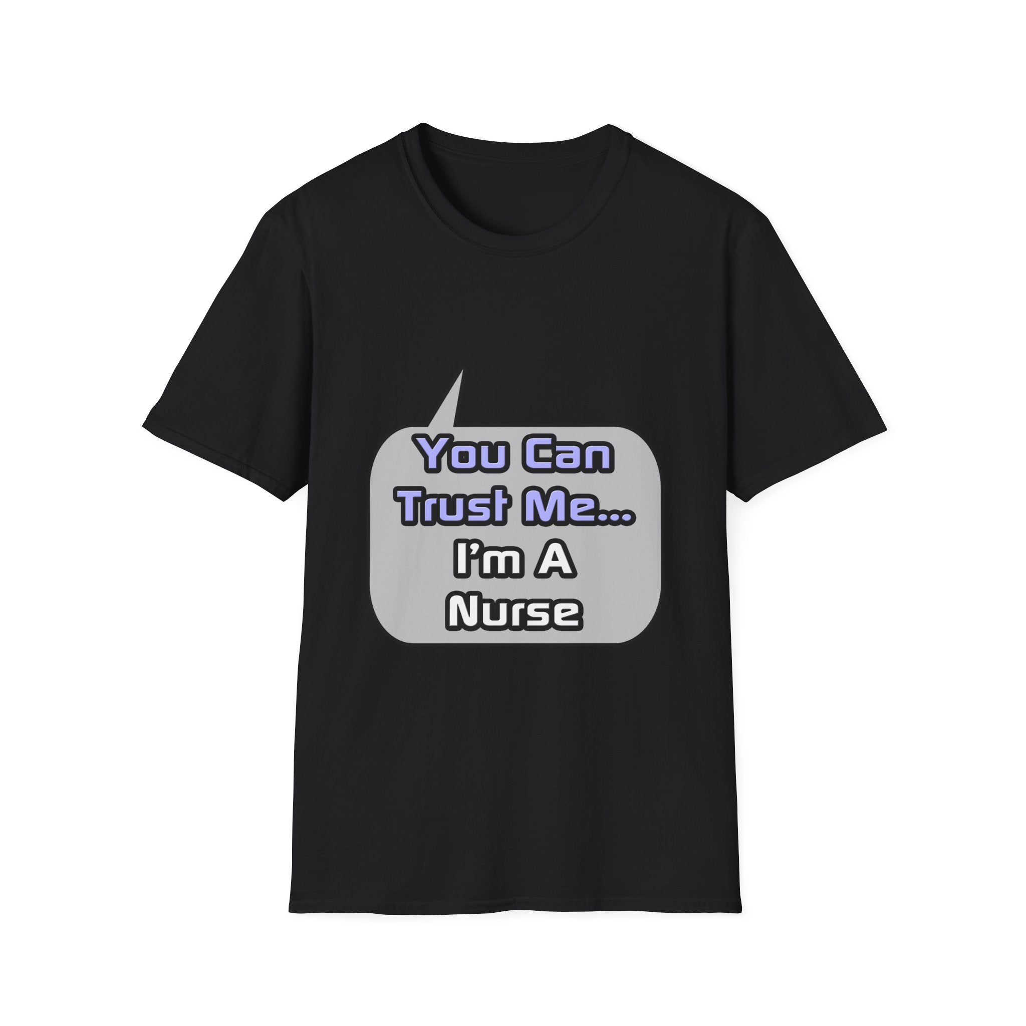 Trust Me .. I'm a Nurse - Unisex Softstyle T-Shirt
