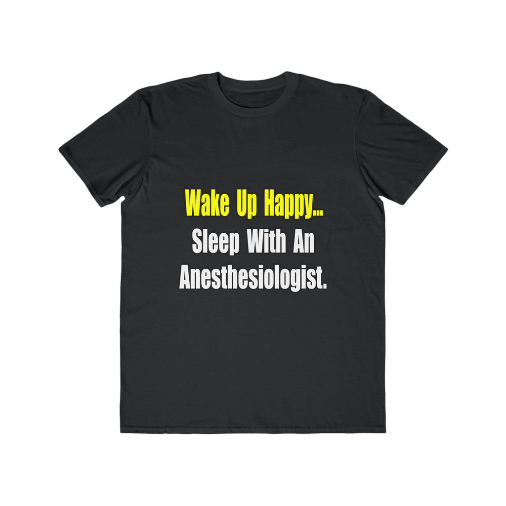 Wake Up Happy...Sleep With Anesthesiologist - Men's Lightweight Fashion Tee