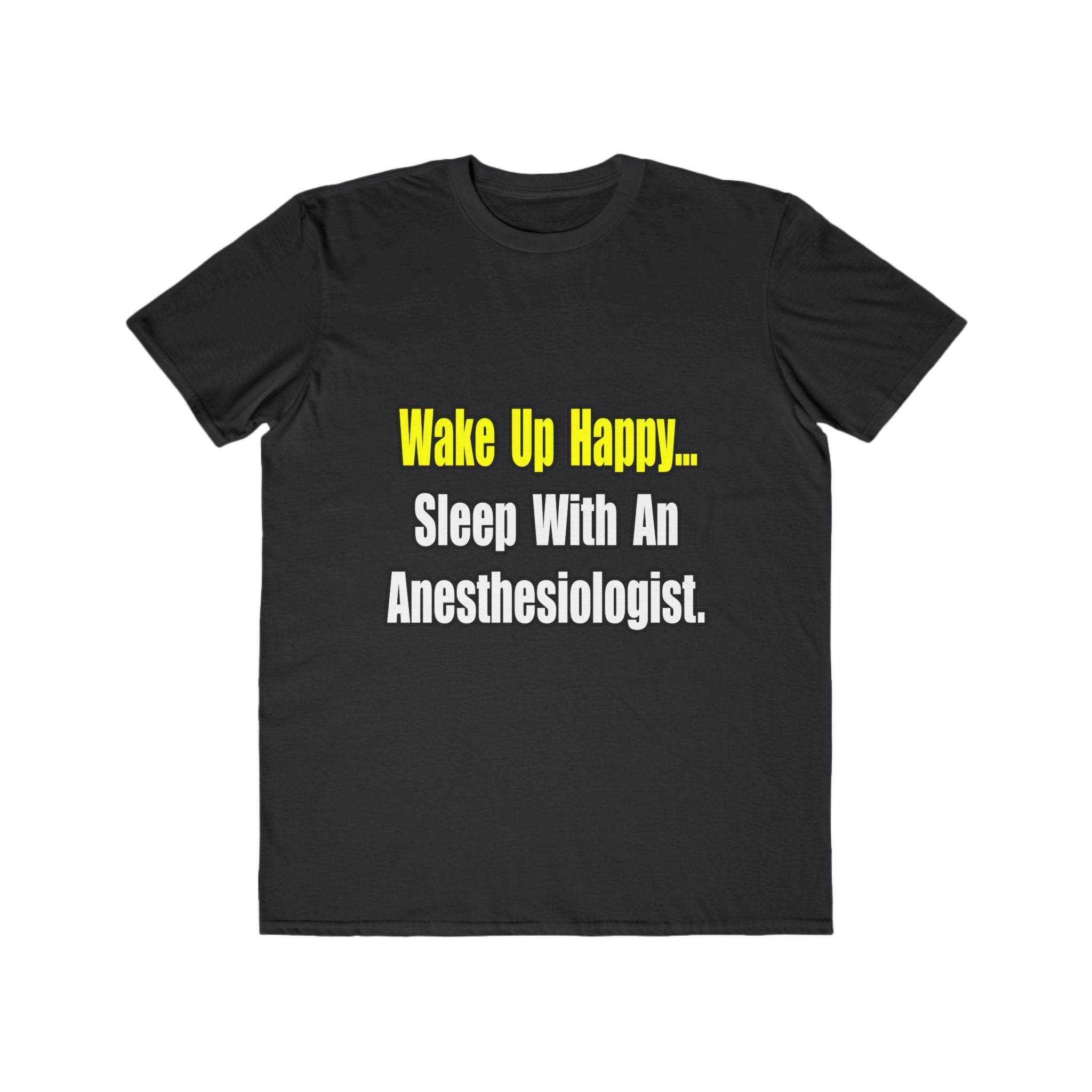 Wake Up Happy...Sleep With Anesthesiologist - Men's Lightweight Fashion Tee