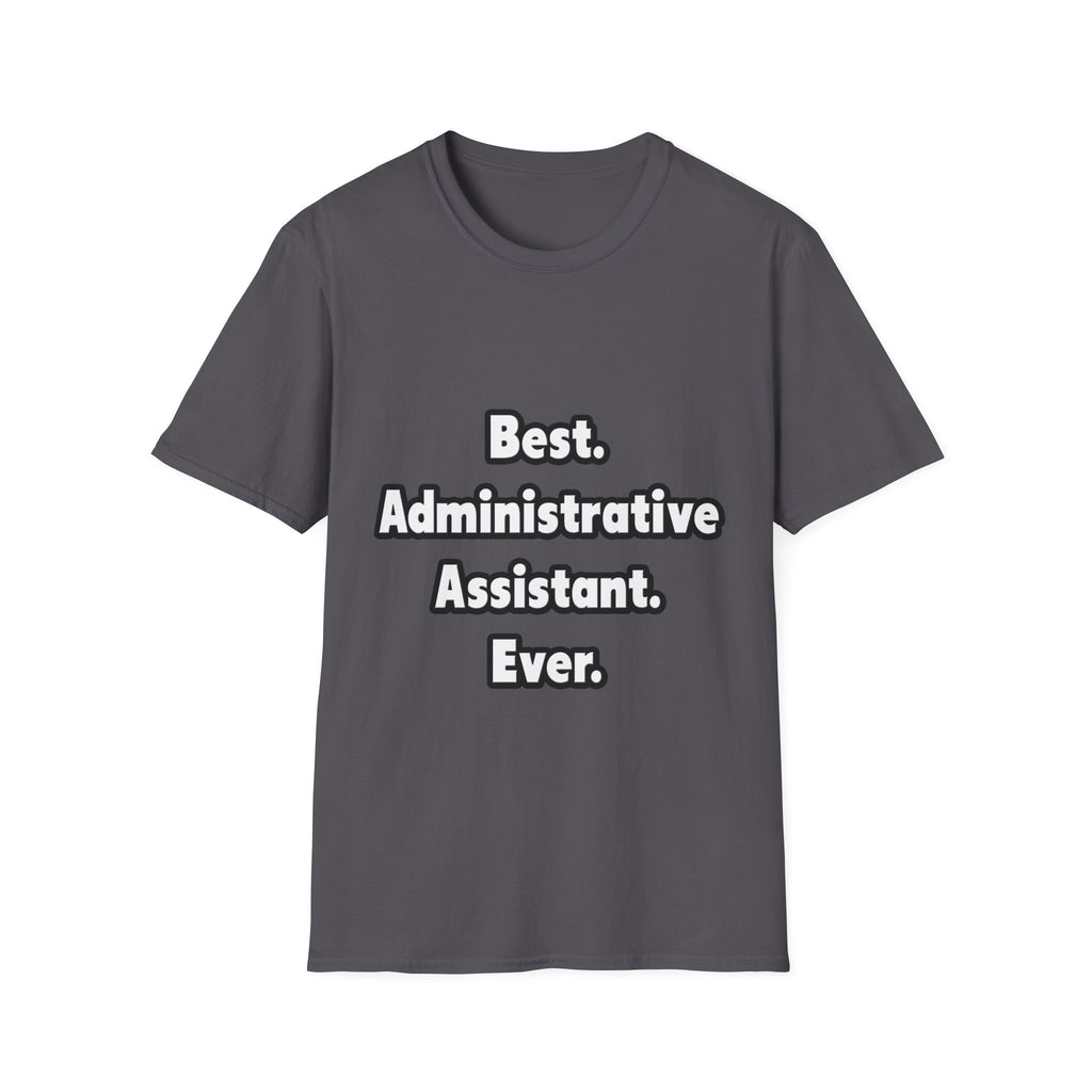 Best. Administrative Assistant. Ever - Unisex Softstyle T-Shirt