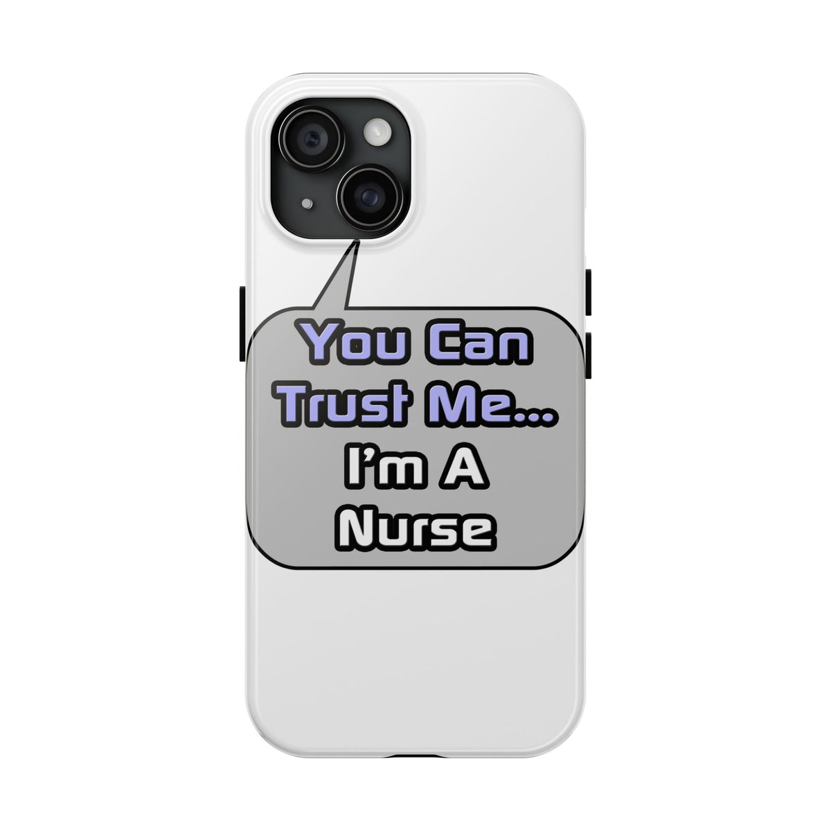 Trust Me .. I'm a Nurse - Tough Phone Cases