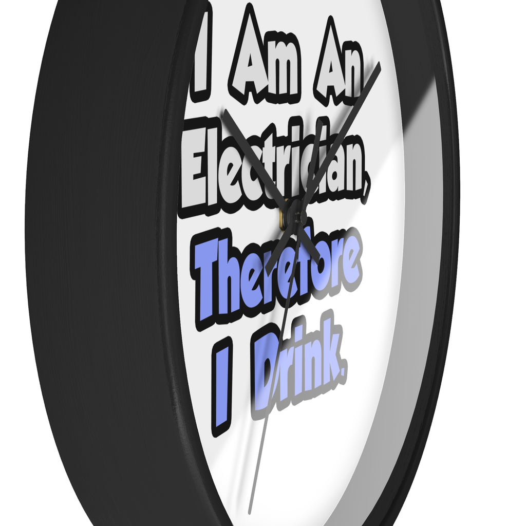 I Am An Electrician, Therefore I Drink - Wall Clock