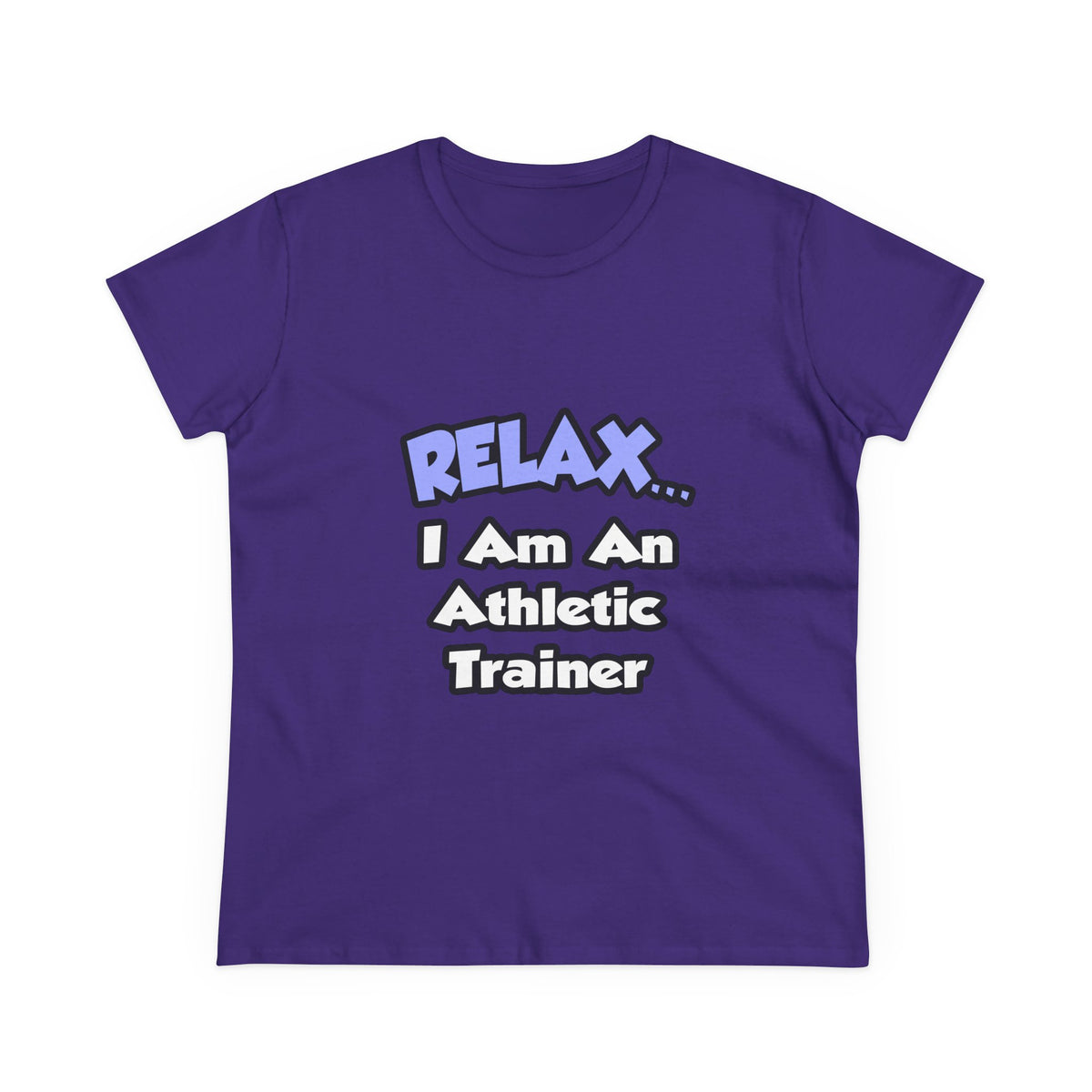 Relax ... I am an Athletic Trainer - Women's Midweight Cotton Tee