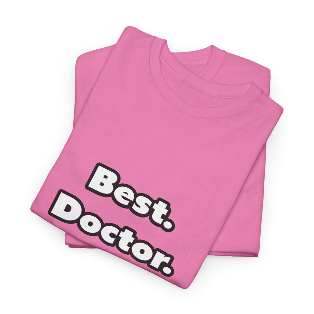 Best. Doctor. Ever - Unisex Heavy Cotton Tee