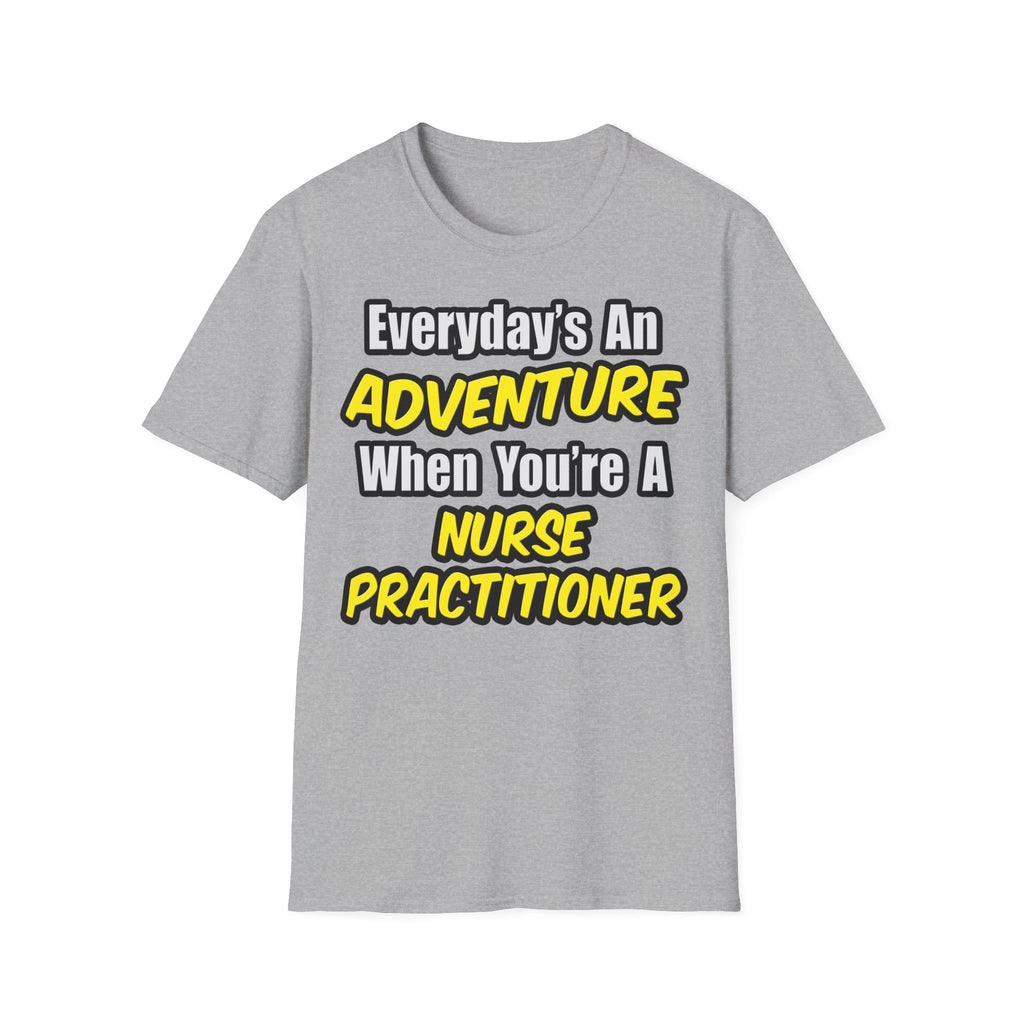 Everyday's An Adventure...Nurse Practitioner - Unisex Softstyle T-Shirt