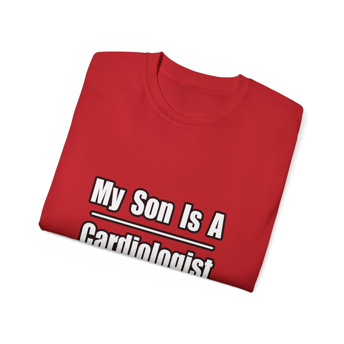 My Son Is A Cardiologist - Unisex Ultra Cotton Tee