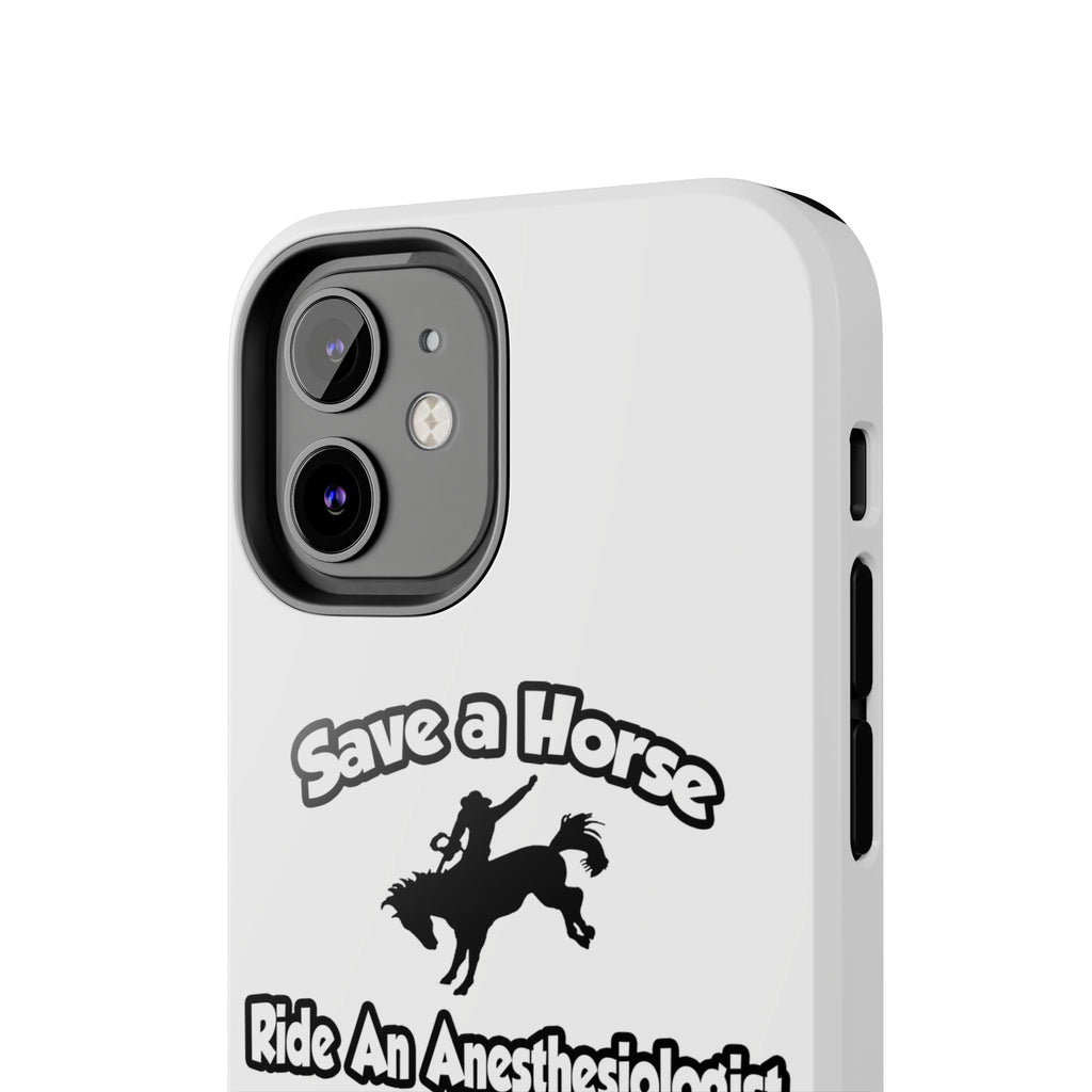 Save a Horse, Ride an Anesthesiologist Asst - Tough Phone Cases