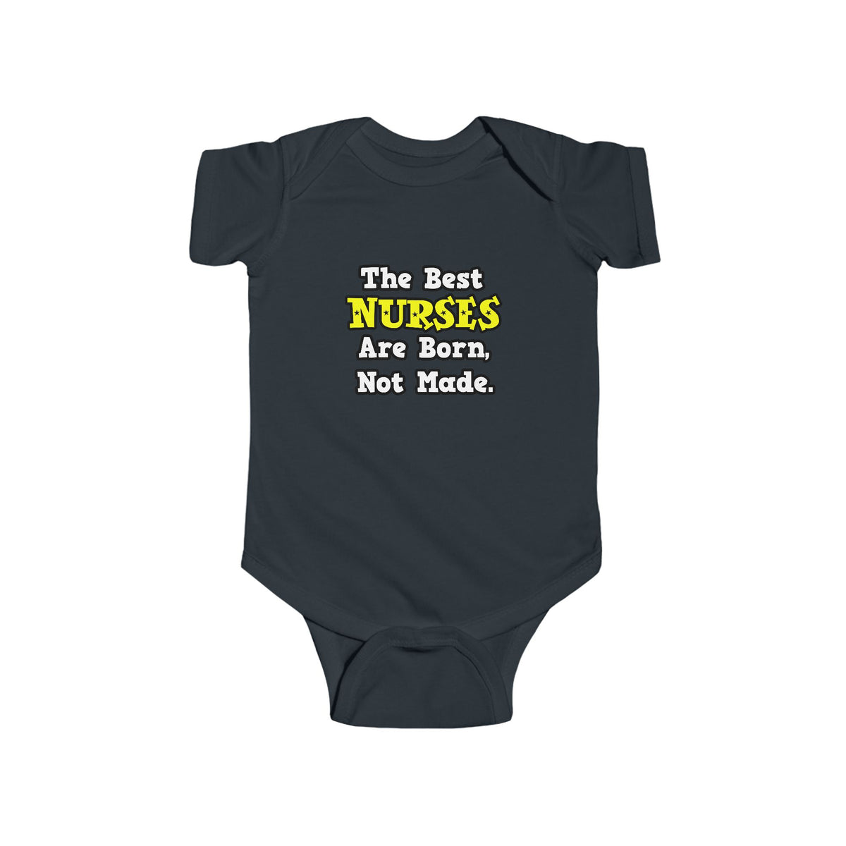 The Best Nurses Are Born, Not Made - Infant Fine Jersey Bodysuit