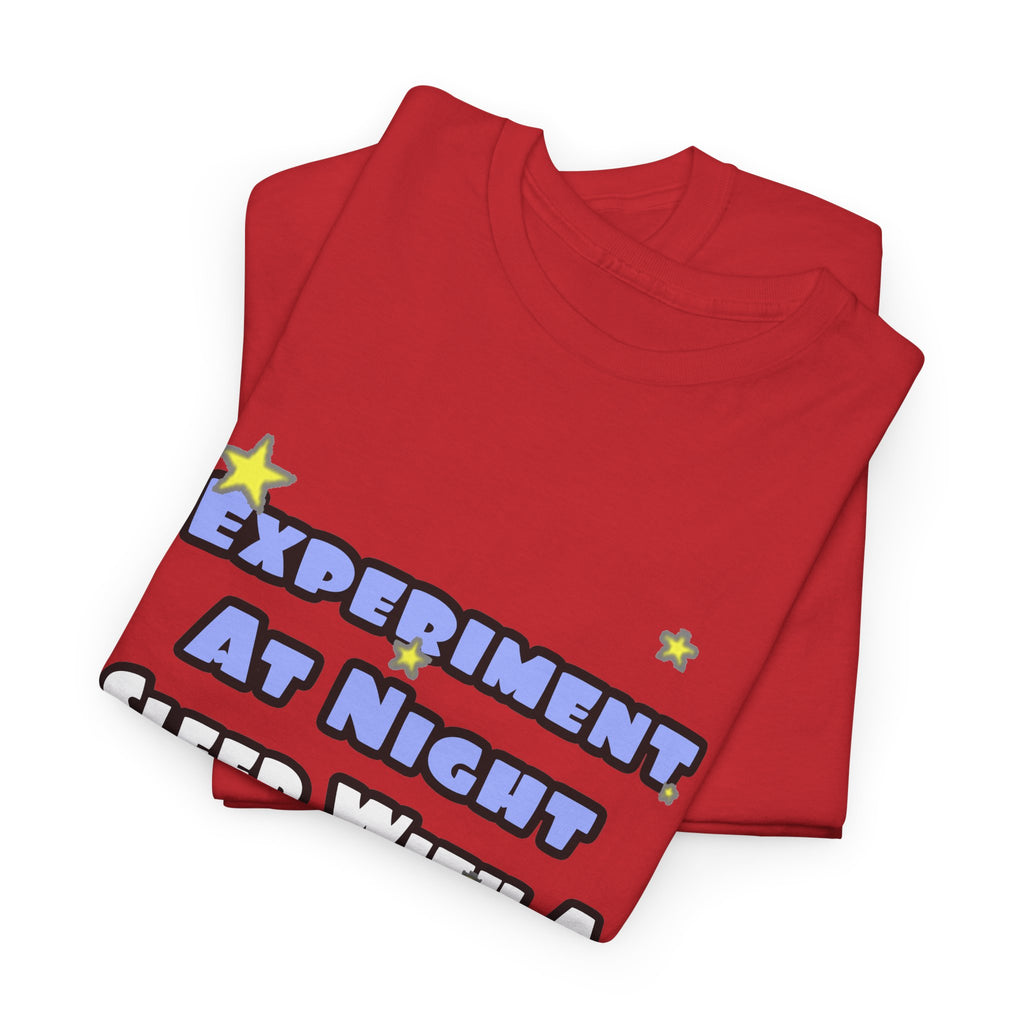 Experiment At Night...Sleep With a Chemist - Unisex Heavy Cotton Tee