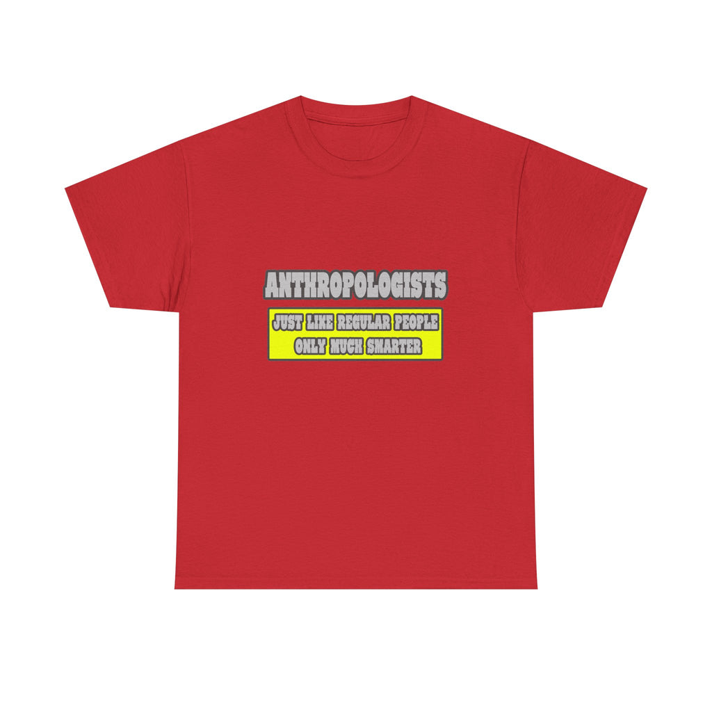 Anthropologists...Much Smarter - Unisex Heavy Cotton Tee