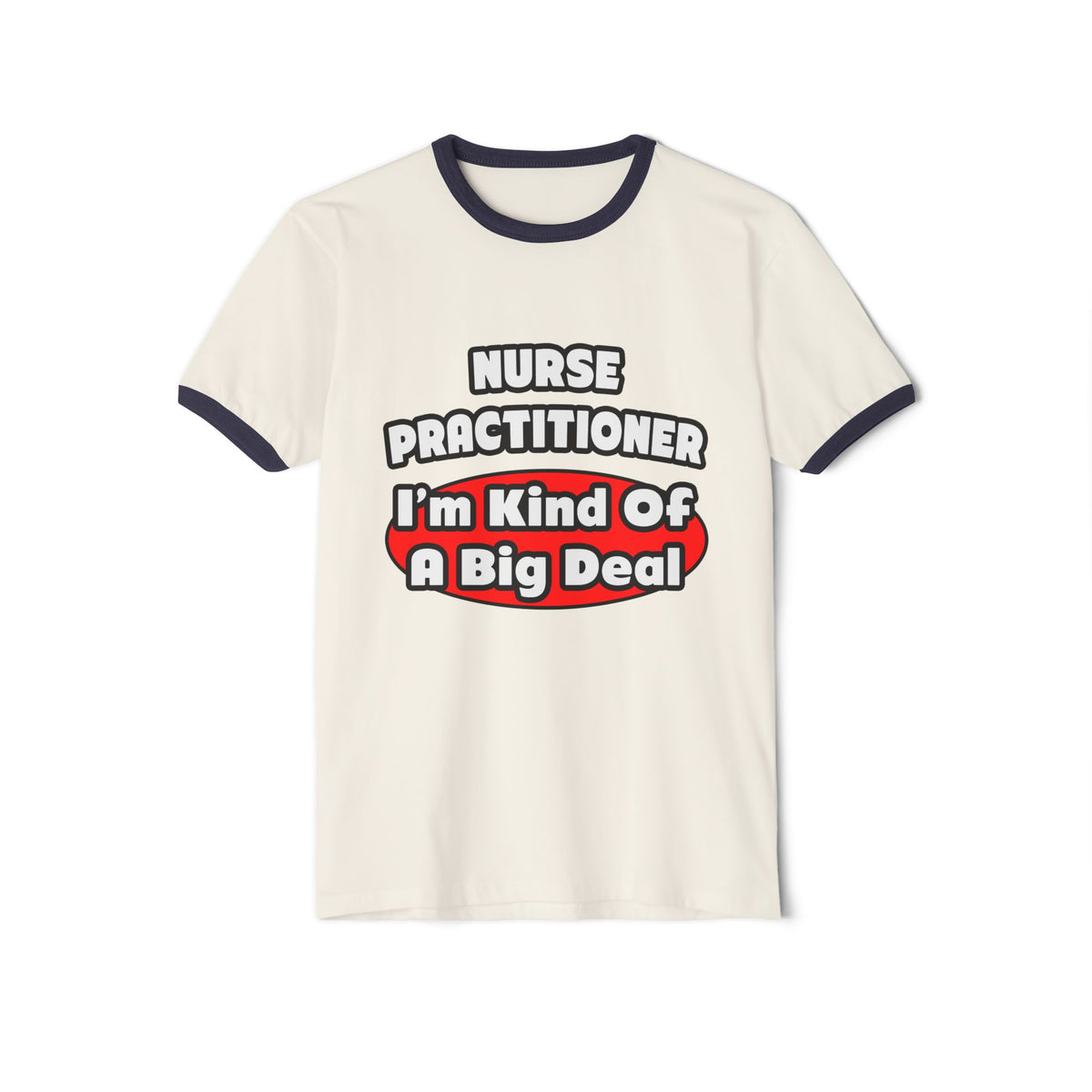 Nurse Practitioner...Big Deal - Unisex Cotton Ringer T-Shirt