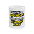 Everyday's An Adventure...Pediatric Nurse - Ceramic Mug, (11oz, 15oz)