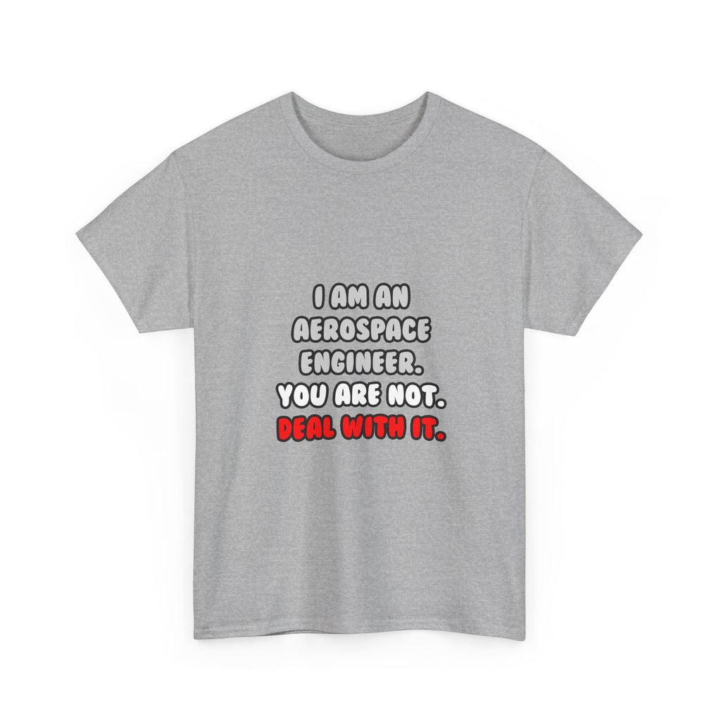 Deal With It ... Funny Aerospace Engineer - Unisex Heavy Cotton Tee