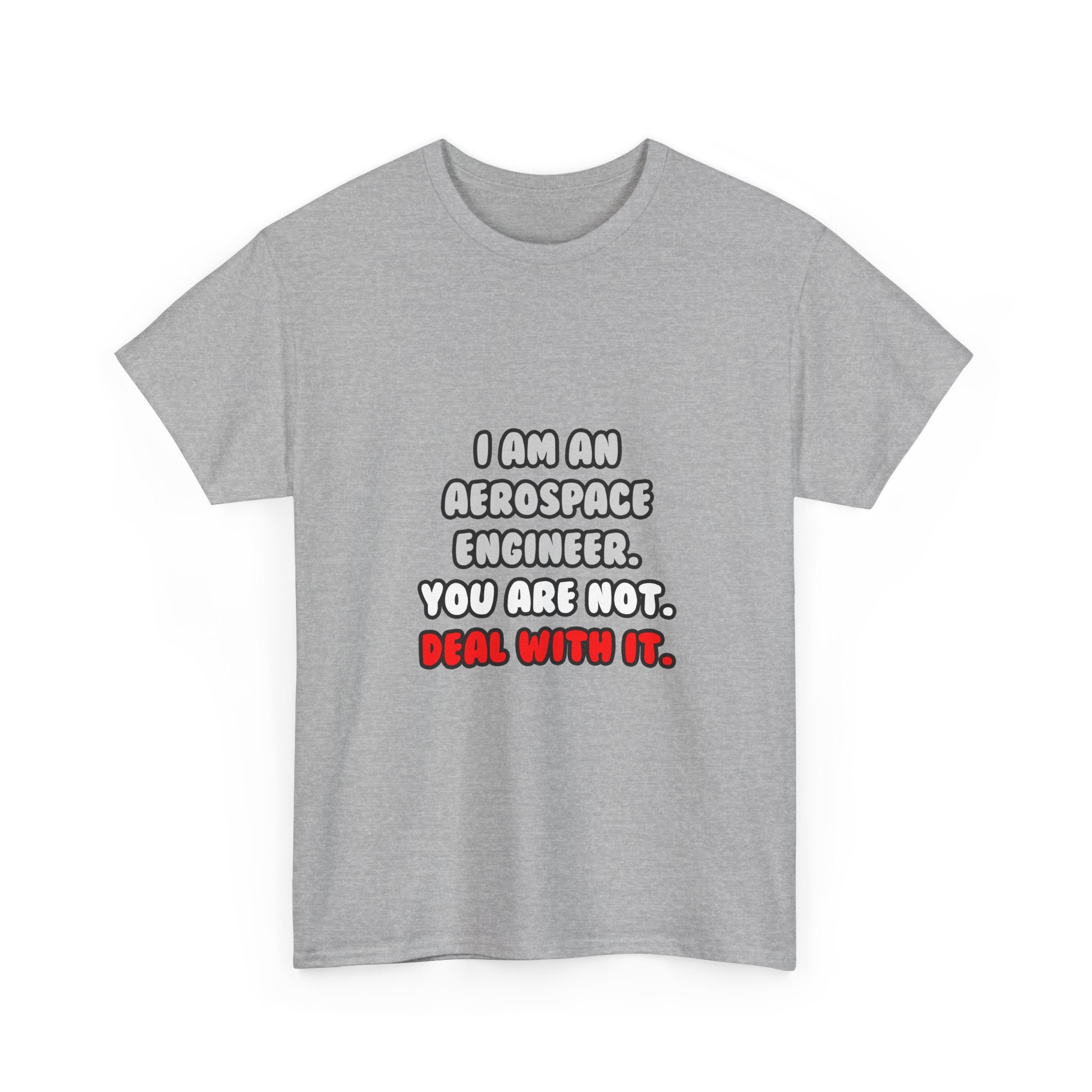 Deal With It ... Funny Aerospace Engineer - Unisex Heavy Cotton Tee