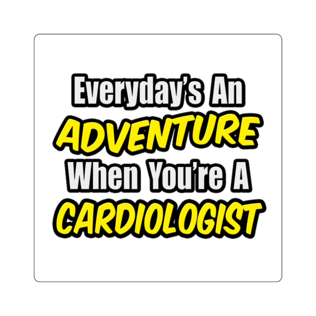 Everyday's An Adventure...Cardiologist - Square Stickers