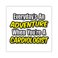 Everyday's An Adventure...Cardiologist - Square Stickers
