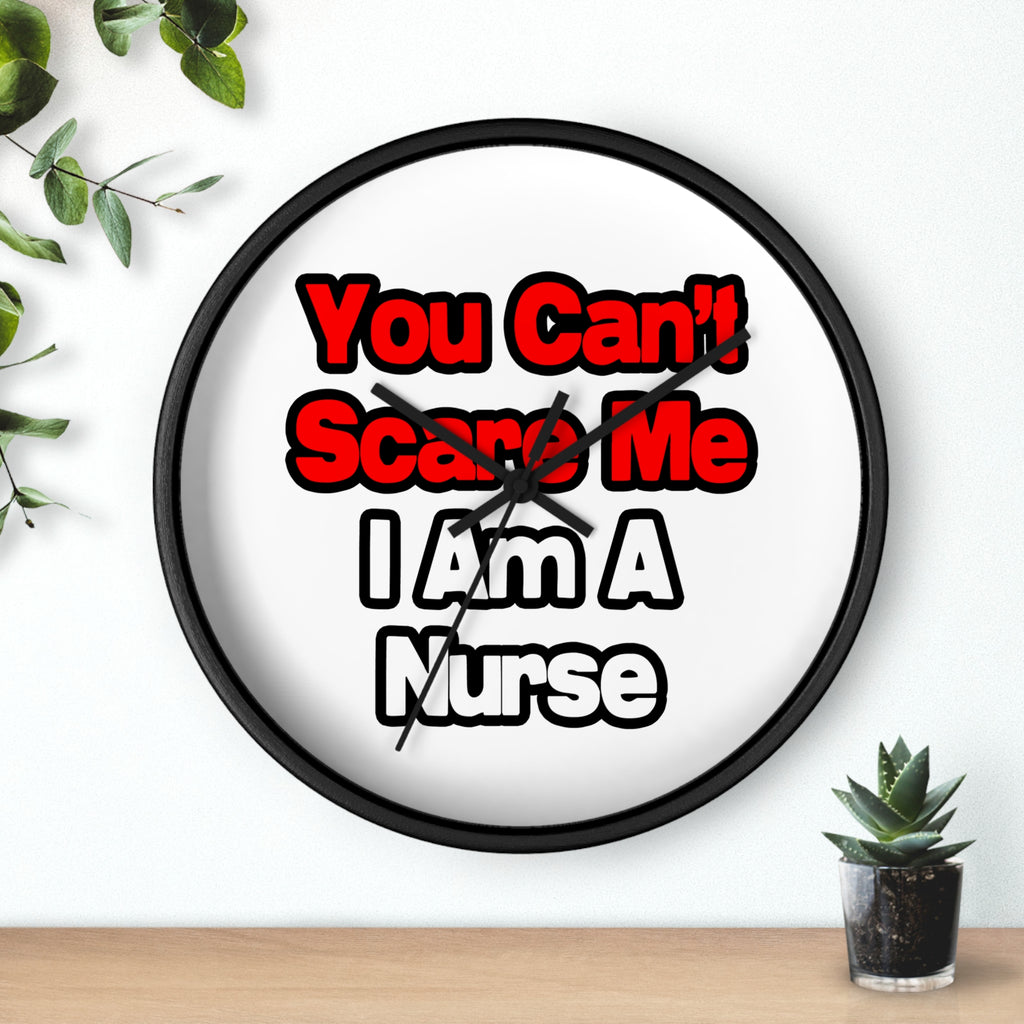 You Can't Scare Me...Nurse - Wall Clock