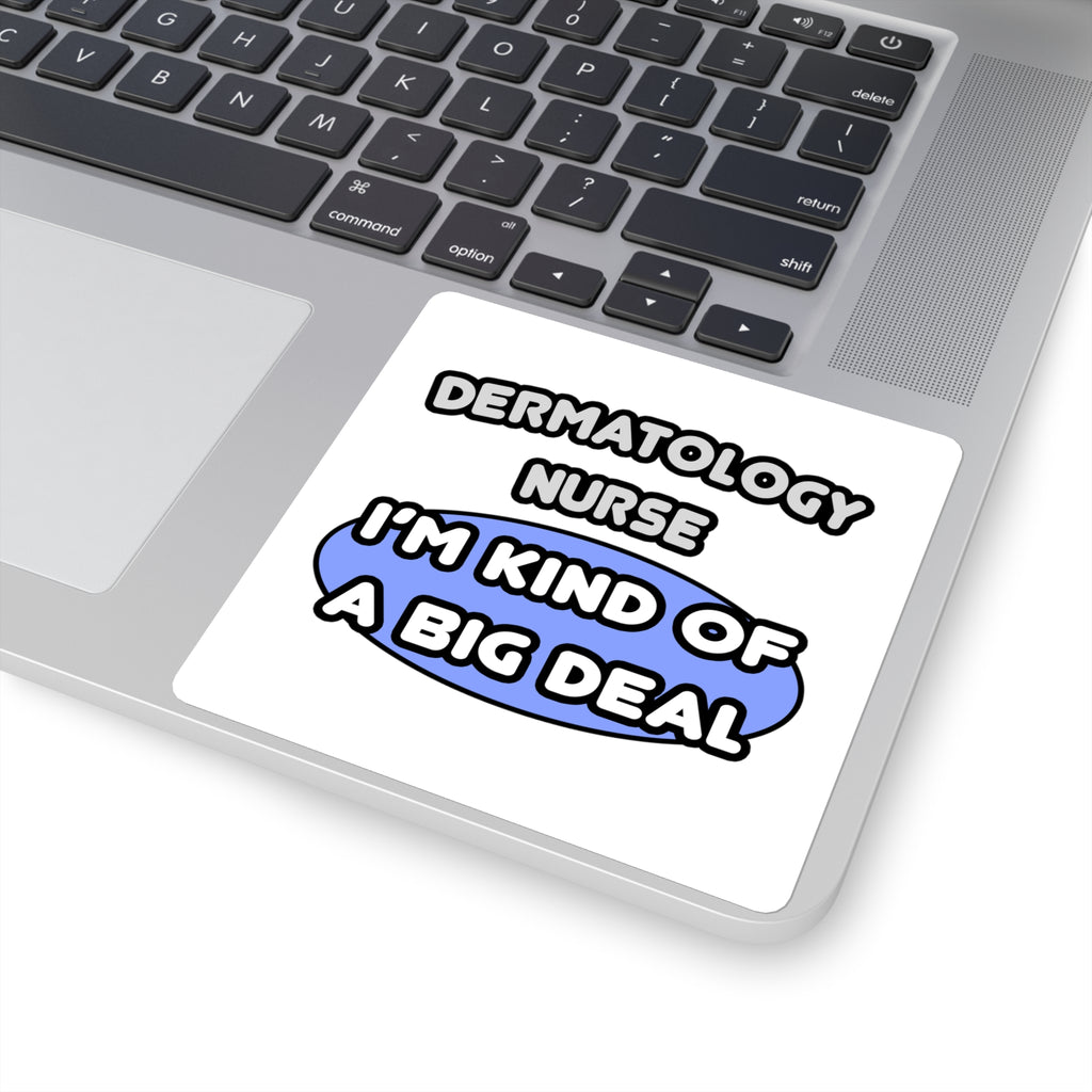 Dermatology Nurse ... I'm Kind of a Big Deal - Square Stickers