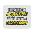 Everyday's An Adventure...Cardiologist - Mouse Pad (Rectangle)