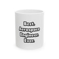 Best. Aerospace Engineer. Ever - Ceramic Mug, (11oz, 15oz)