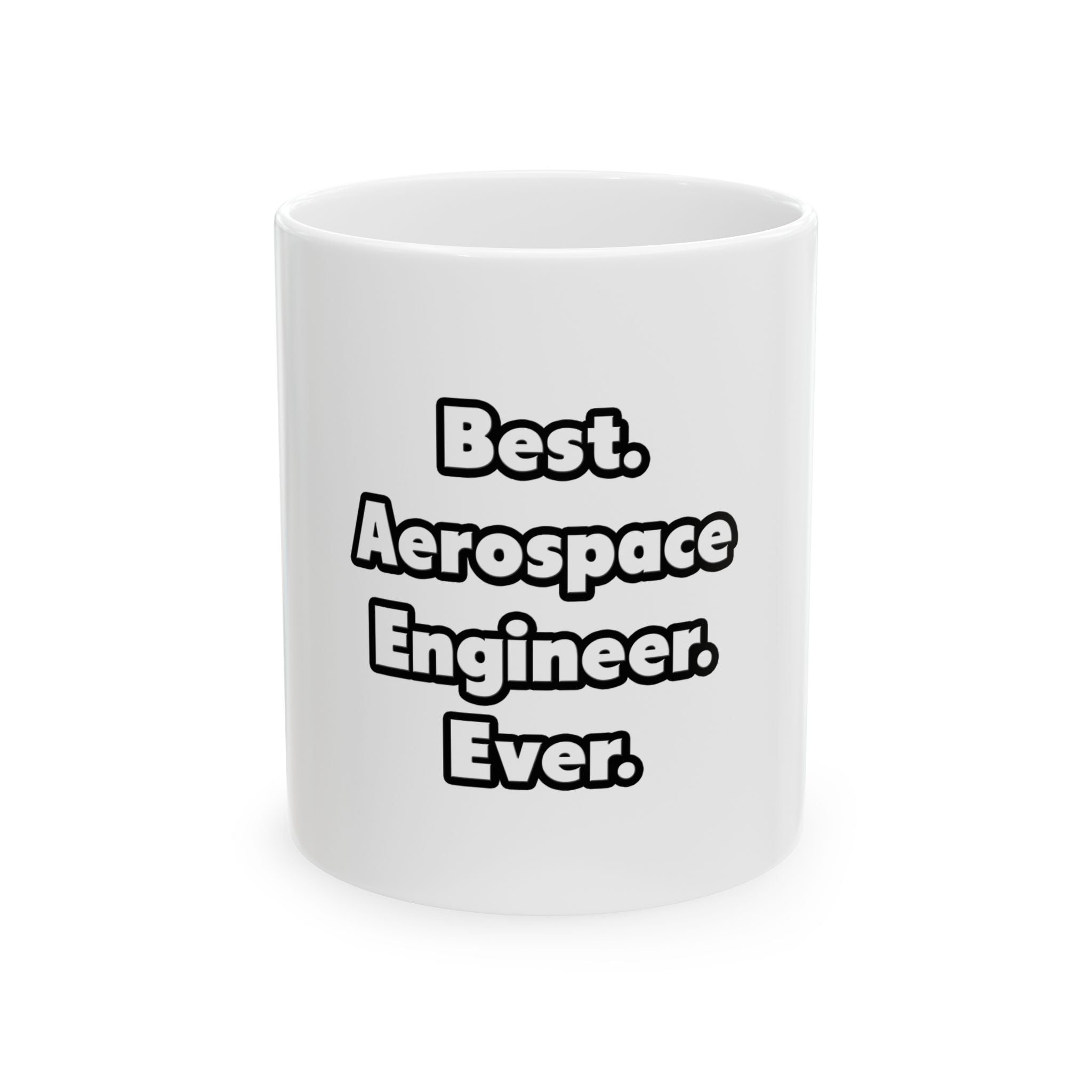 Best. Aerospace Engineer. Ever - Ceramic Mug, (11oz, 15oz)
