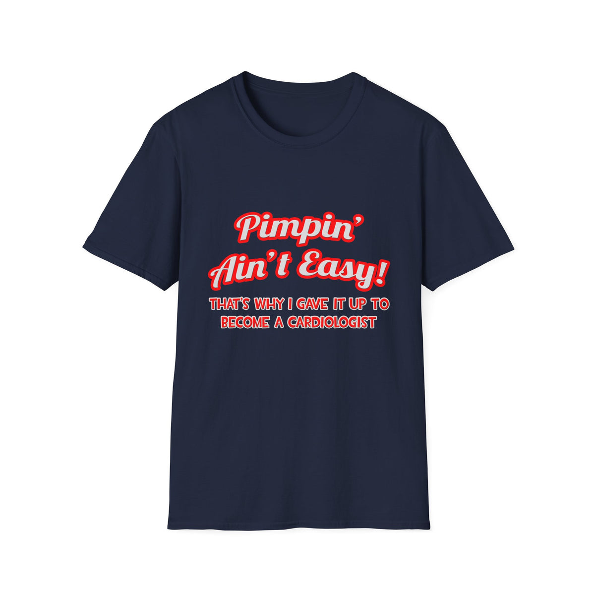 Pimpin' Ain't Easy .. Cardiologist - Unisex Softstyle T-Shirt