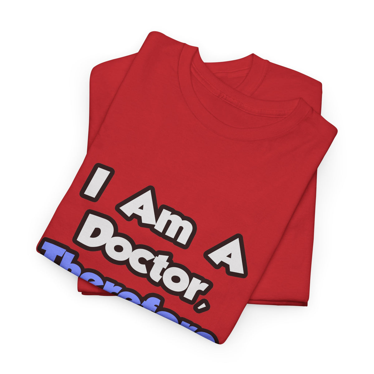 I Am A Doctor, Therefore I Drink - Unisex Heavy Cotton Tee
