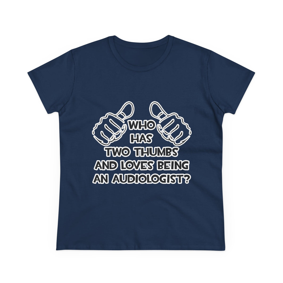 Two Thumbs and Loves Being an Audiologist - Women's Midweight Cotton Tee