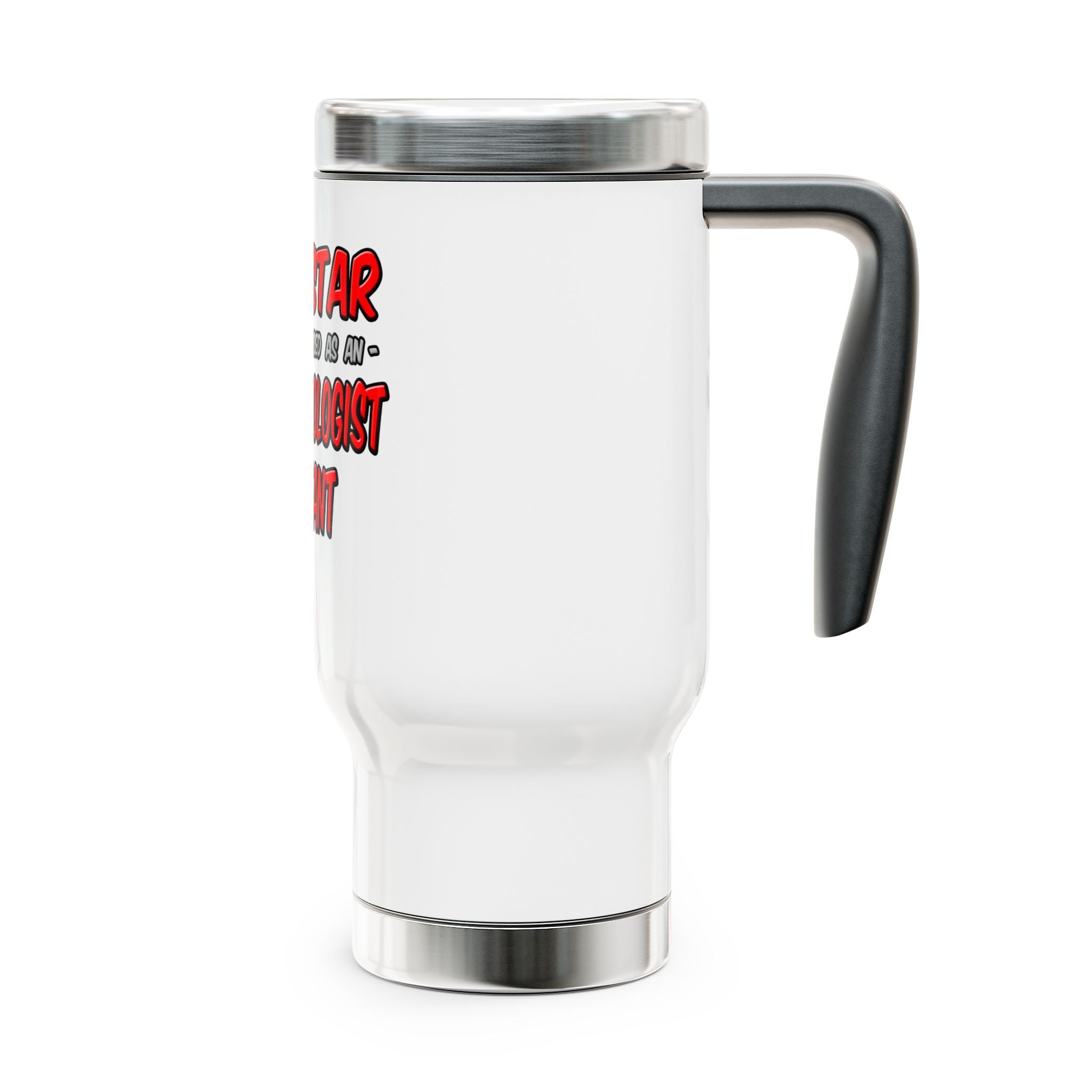 Rock Star .. Anesthesiologist Assistant - Stainless Steel Travel Mug with Handle, 14oz