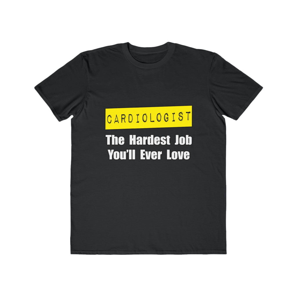 Cardiologist...Hardest Job You'll Ever Love - Men's Lightweight Fashion Tee