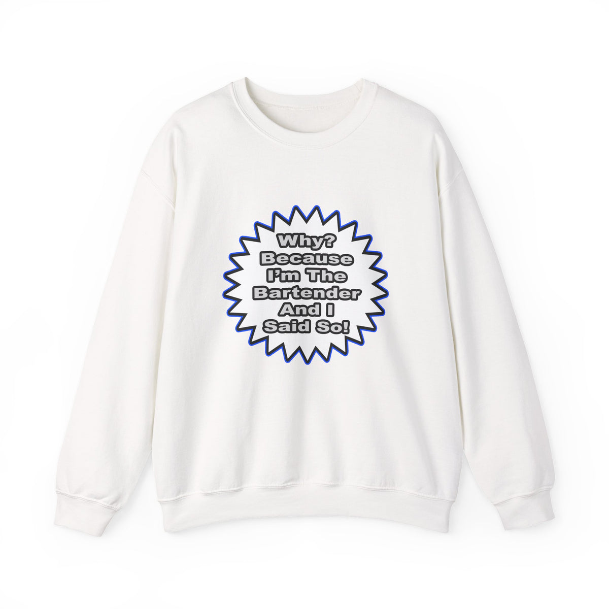 Bartender...Because I Said So - Unisex Heavy Blend™ Crewneck Sweatshirt