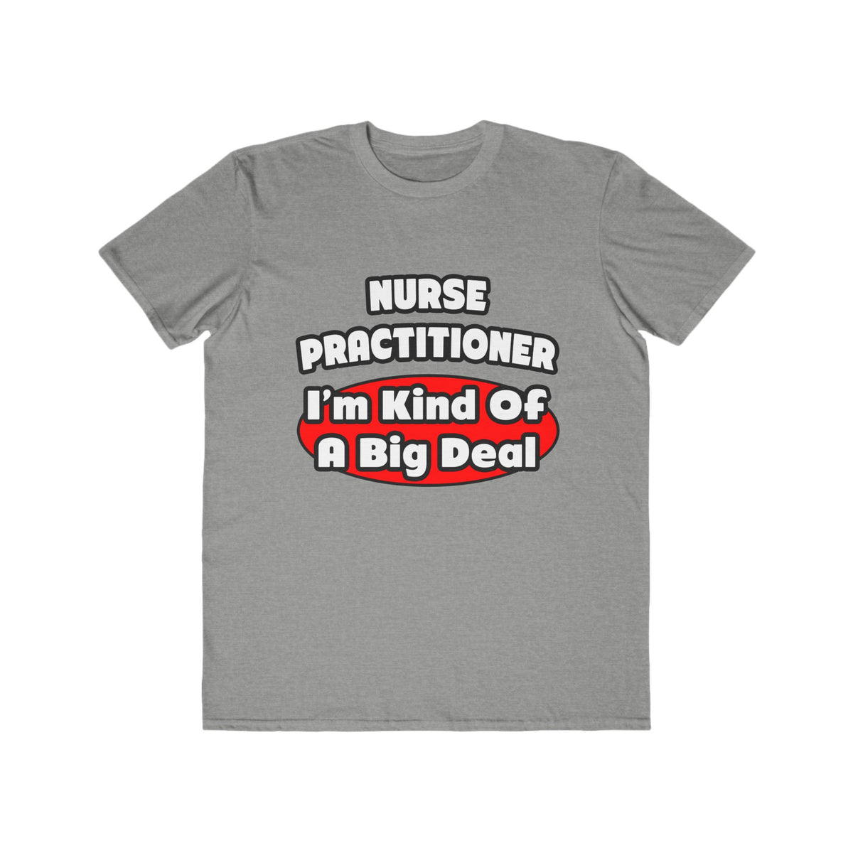 Nurse Practitioner...Big Deal - Men's Lightweight Fashion Tee
