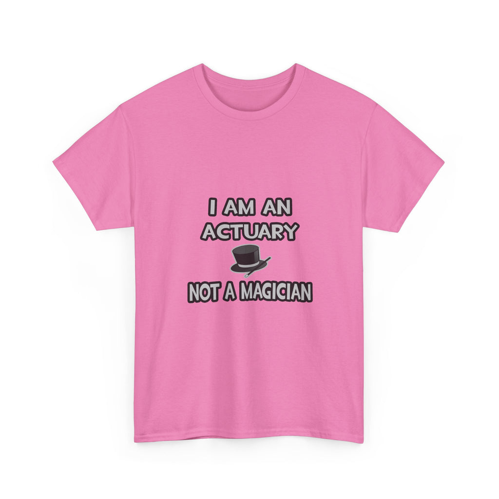 I Am An Actuary... Not A Magician - Unisex Heavy Cotton Tee