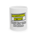 Professional Actuary...Don't Try This At Home - Ceramic Mug, (11oz, 15oz)