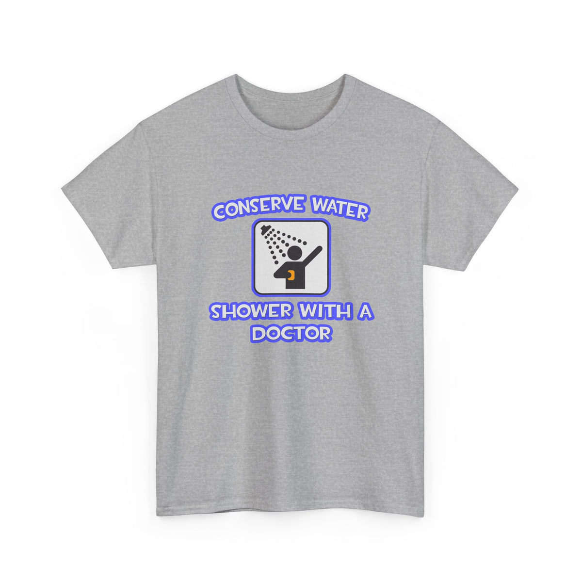 Conserve Water .. Shower With a Doctor - Unisex Heavy Cotton Tee