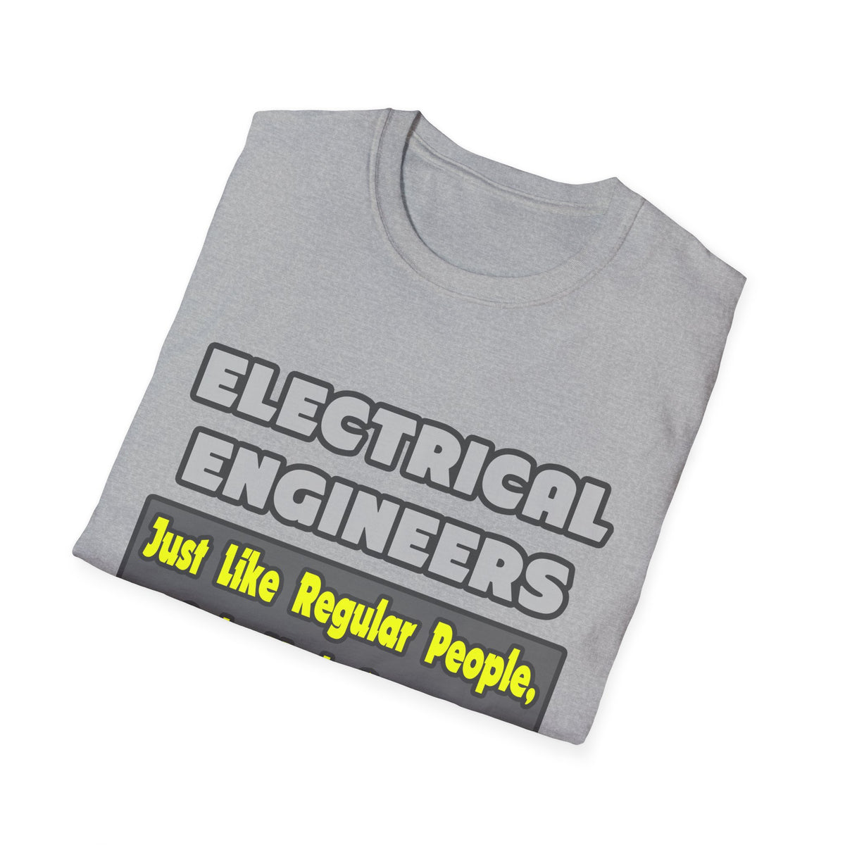 Electrical Engineers...Smarter - Unisex Softstyle T-Shirt