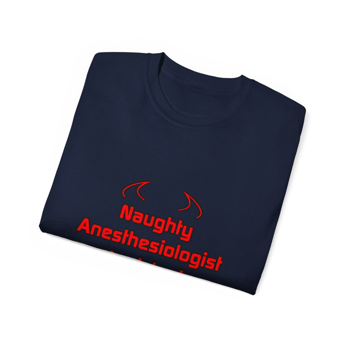 Naughty Anesthesiologist Assistant - Unisex Ultra Cotton Tee