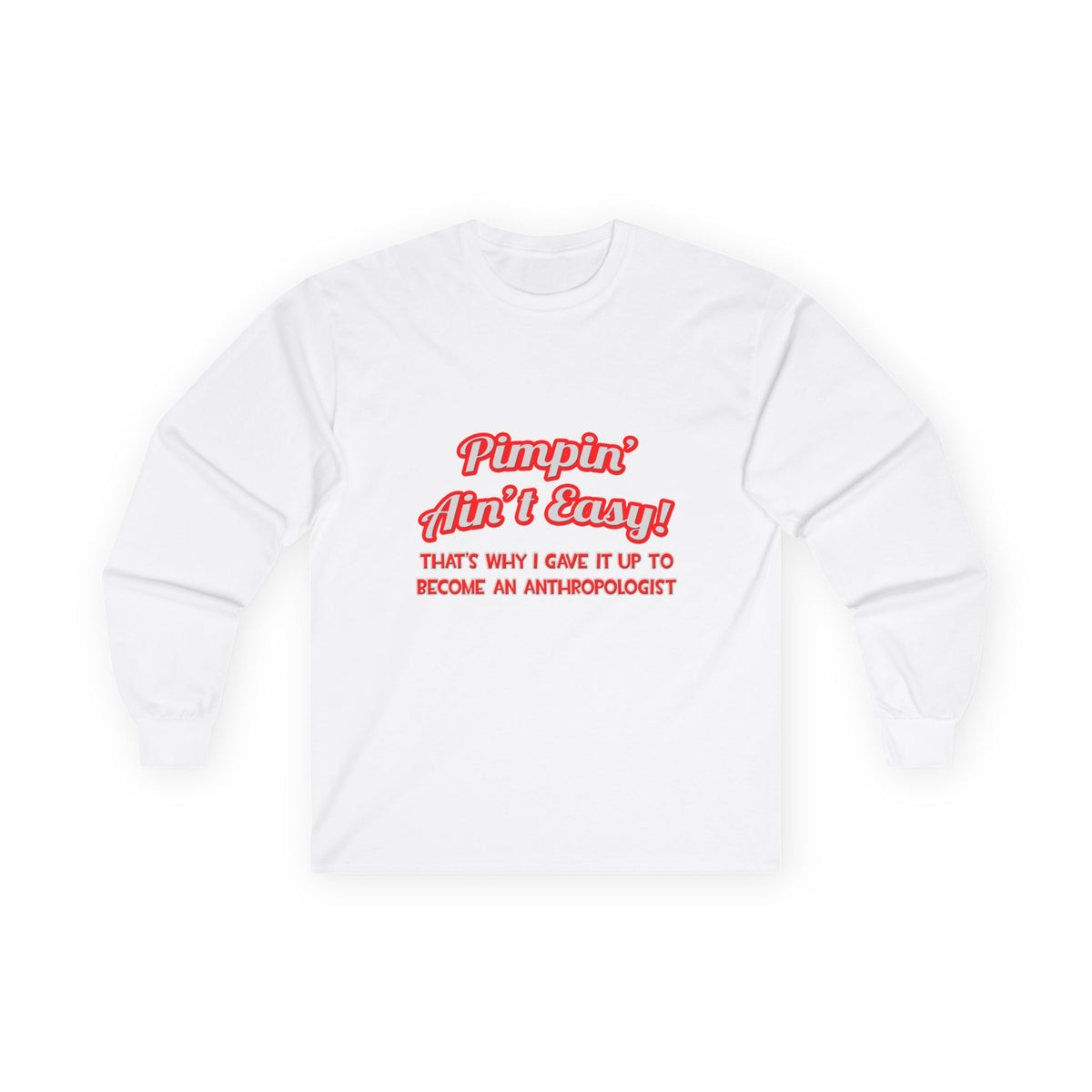 Pimpin' Ain't Easy .. Anthropologist - Unisex Ultra Cotton Long Sleeve Tee