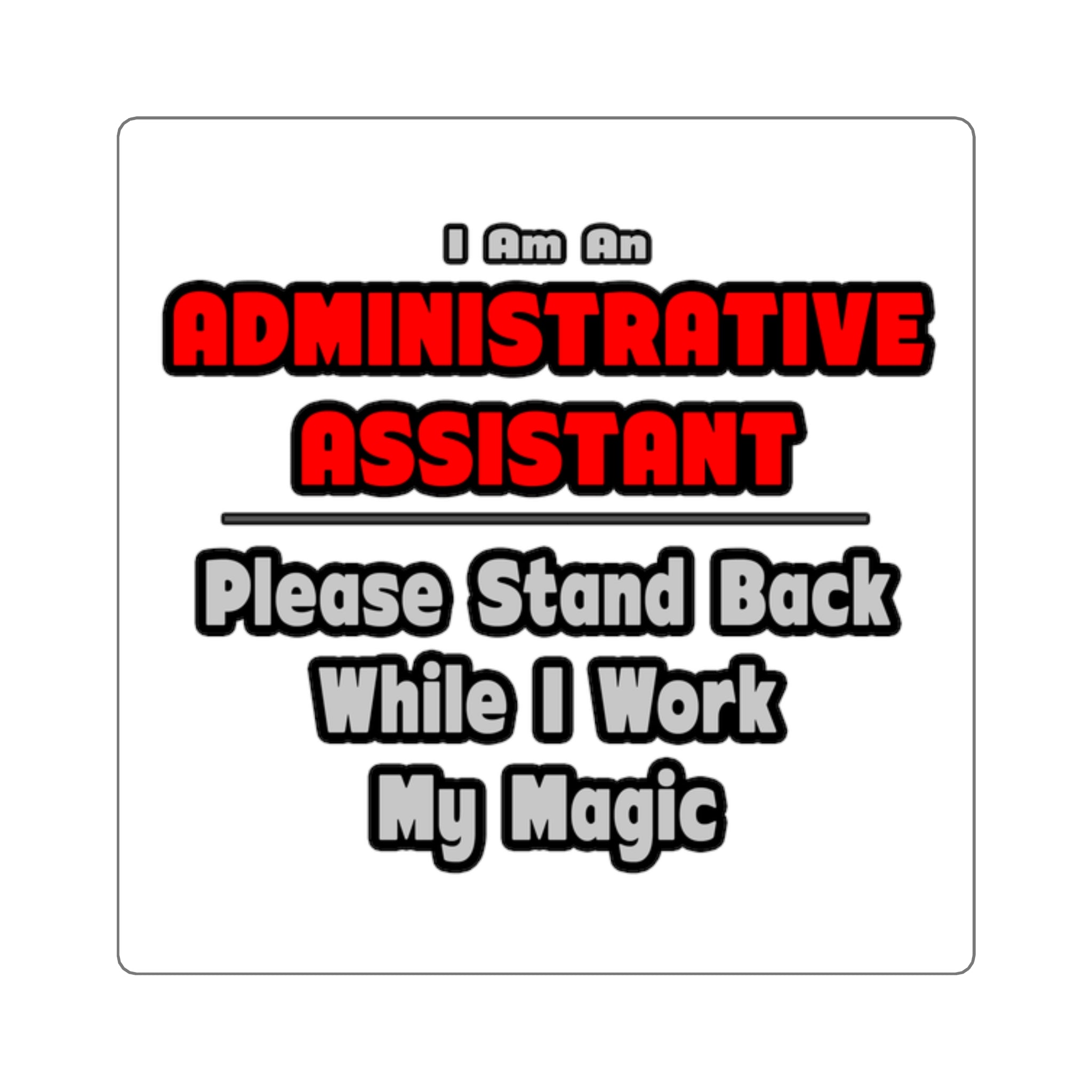 Administrative Assistant...Work My Magic - Square Stickers