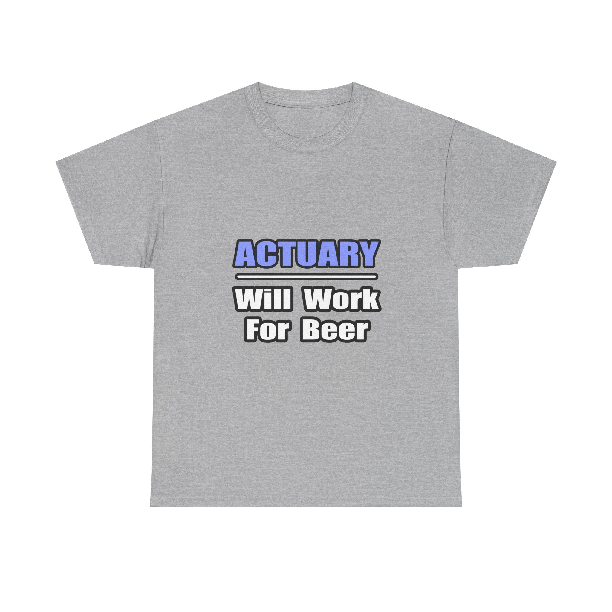 Actuary...Will Work For Beer - Unisex Heavy Cotton Tee