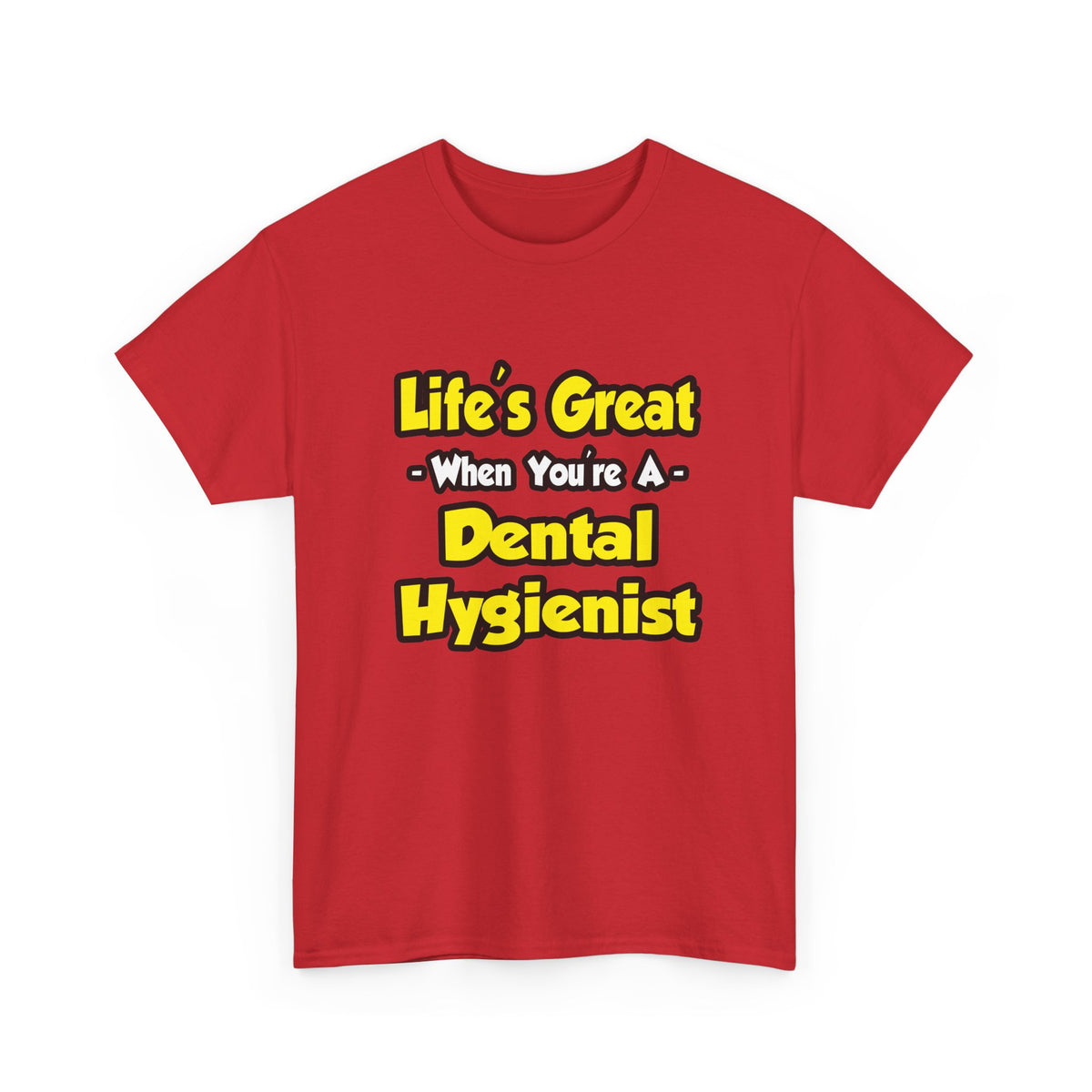 Life's Great When You're a Dental Hygienist - Unisex Heavy Cotton Tee