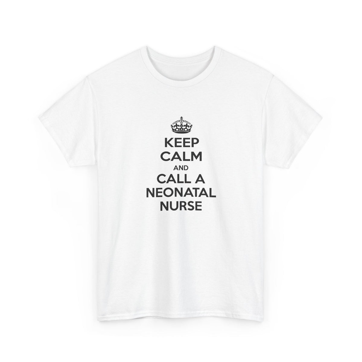 Keep Calm and Call a Neonatal Nurse - Unisex Heavy Cotton Tee