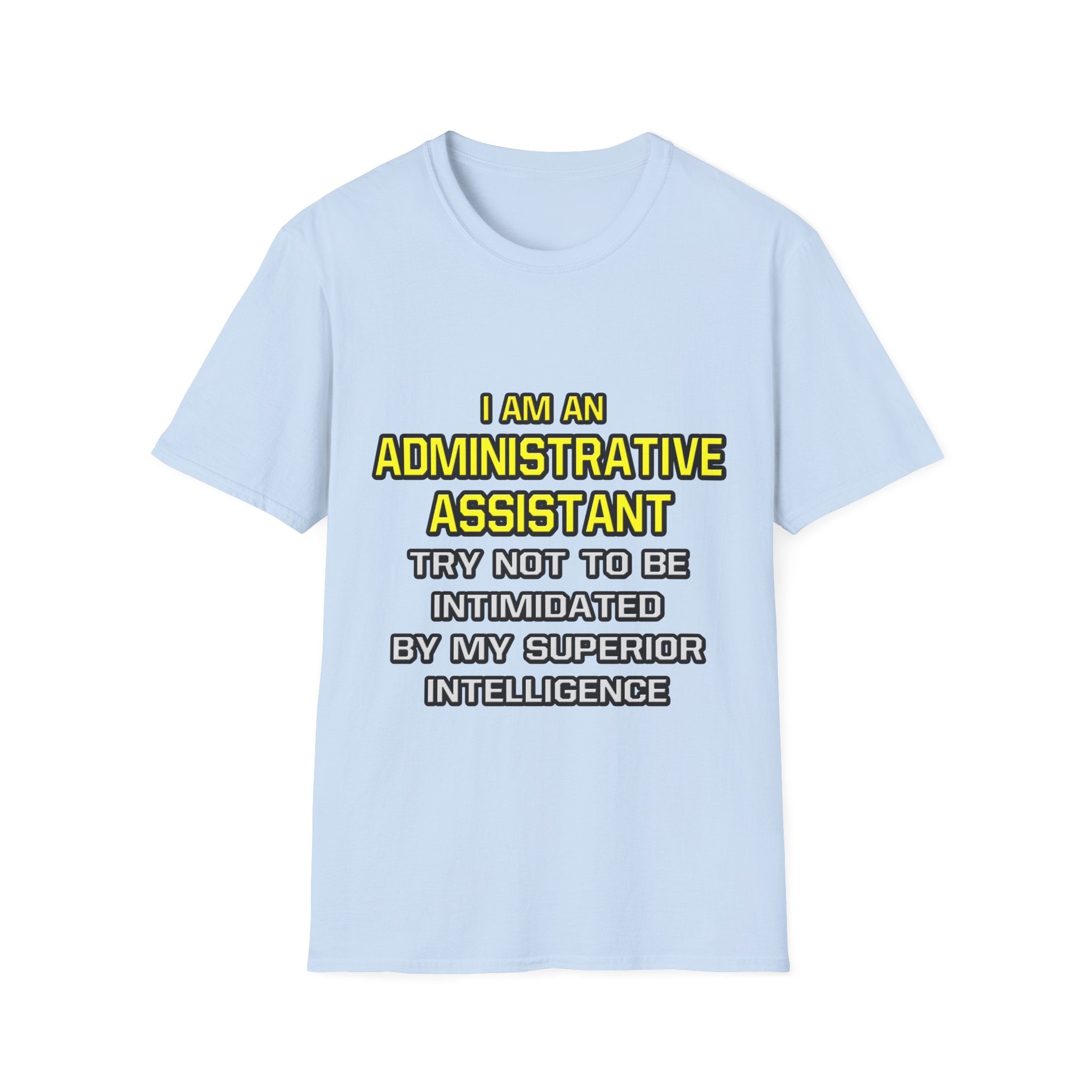 Administrative Assistant...Superior Intelligence - Unisex Softstyle T-Shirt