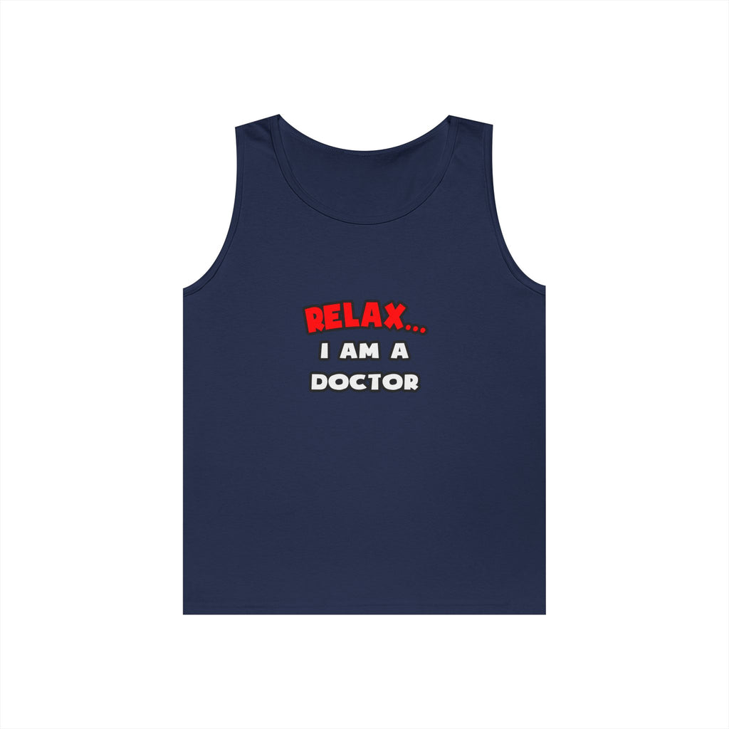 Relax ... I Am A Doctor - Unisex Heavy Cotton Tank Top