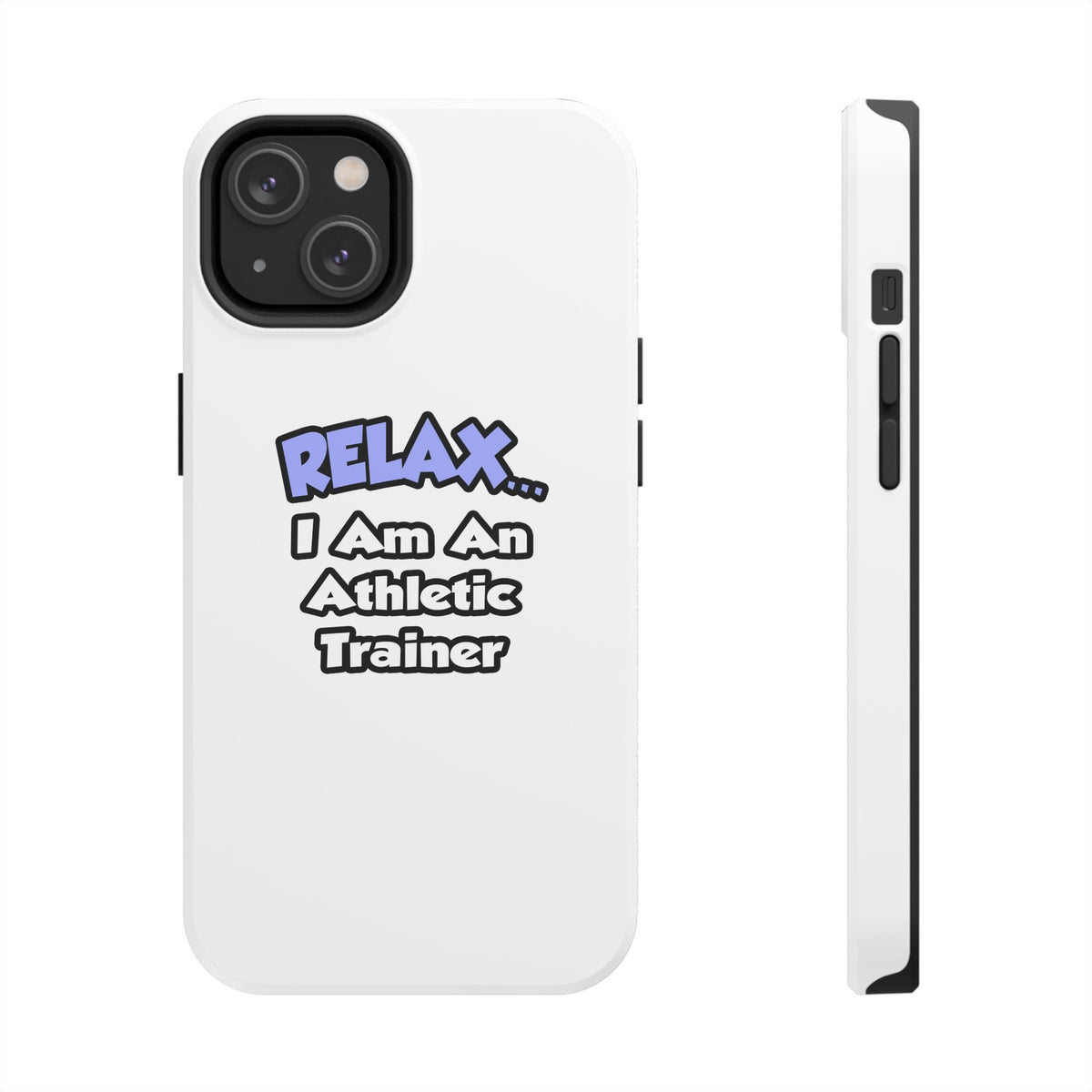 Relax ... I am an Athletic Trainer - Tough Phone Cases