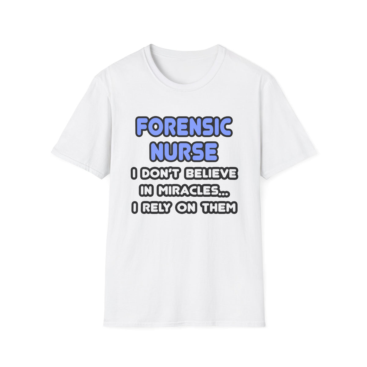 Miracles and Forensic Nurses - Unisex Softstyle T-Shirt