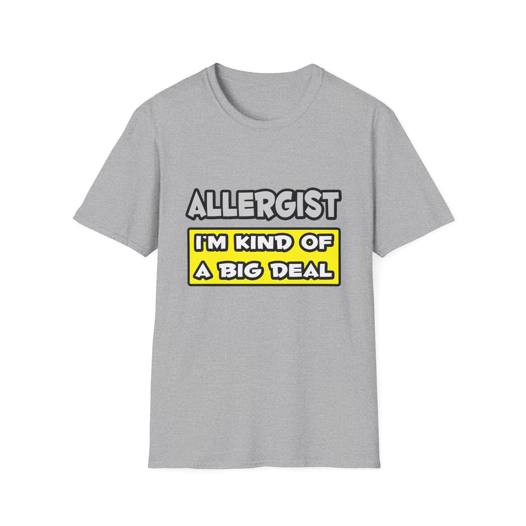 Allergist .. I'm Kind of a Big Deal - Unisex Softstyle T-Shirt
