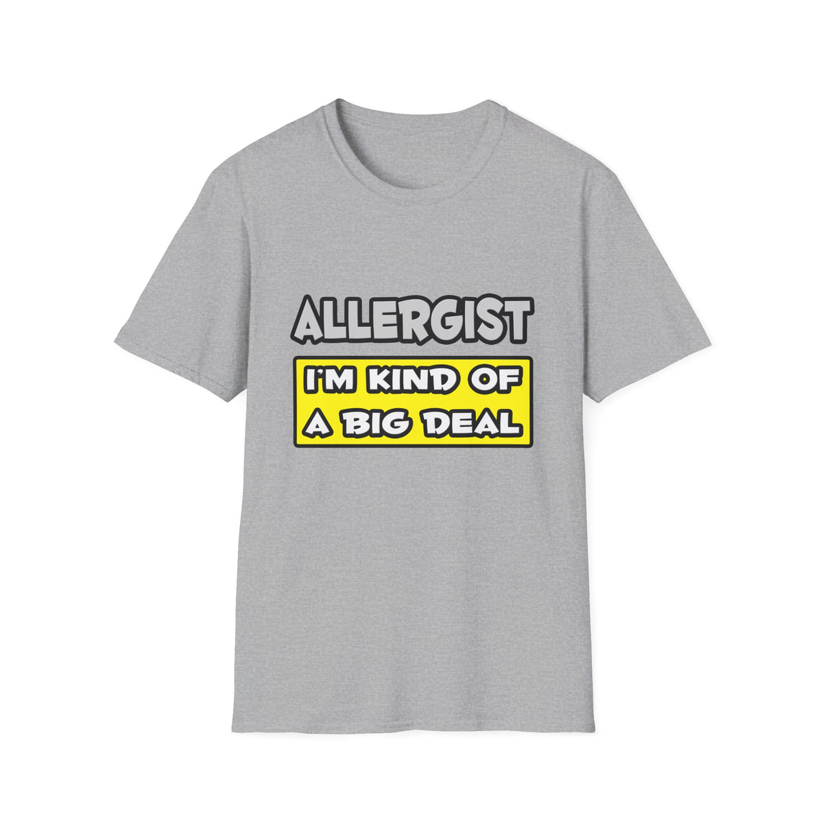Allergist .. I'm Kind of a Big Deal - Unisex Softstyle T-Shirt